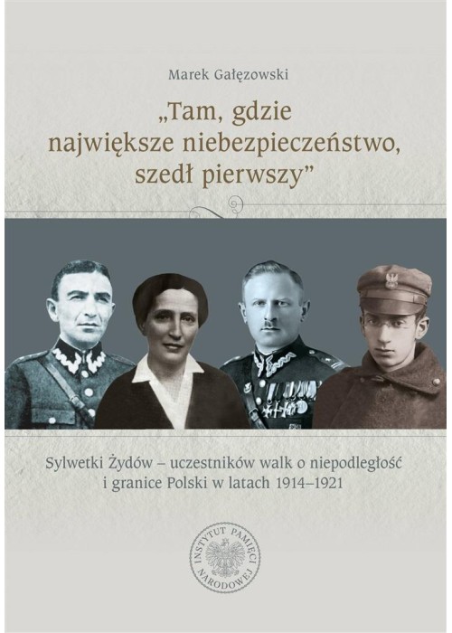 Tam, gdzie największe niebezpieczeństwo, szedł...