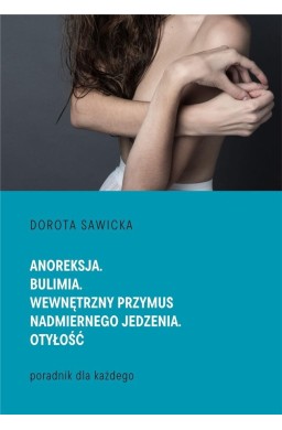 Anoreksja. Bulimia. Wewnętrzny przymus..