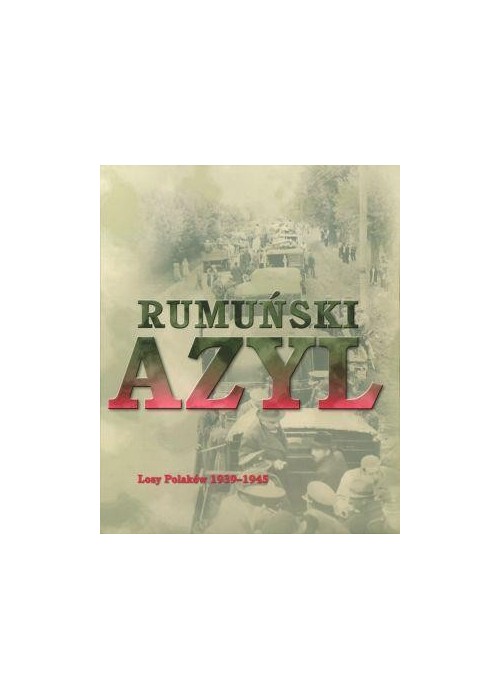 Rumuński azyl. Losy Polaków 1939-45