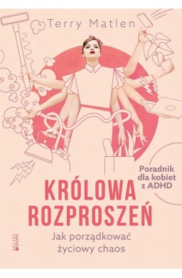 Królowa rozproszeń. Jak porządkować życiowy chaos