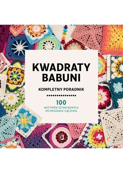 Kwadraty babuni. Kompletny poradnik. 100 motywów