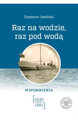 Raz na wodzie, raz pod wodą Wspomnienia 1930-1961