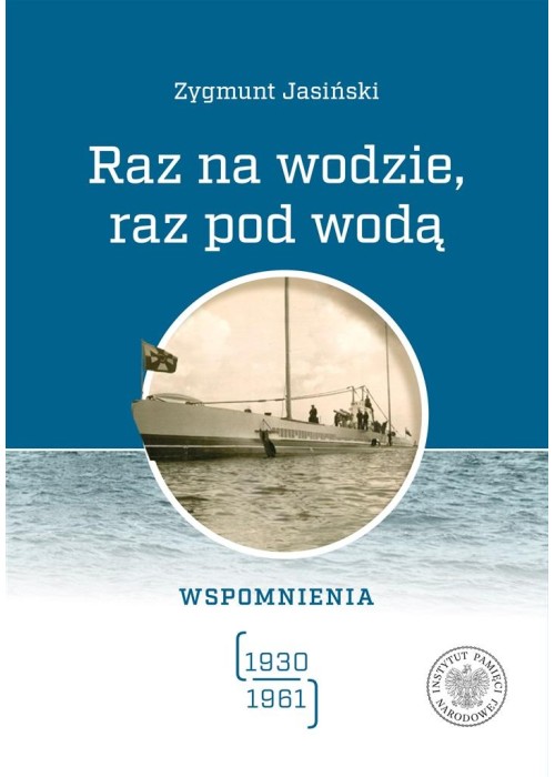 Raz na wodzie, raz pod wodą Wspomnienia 1930-1961