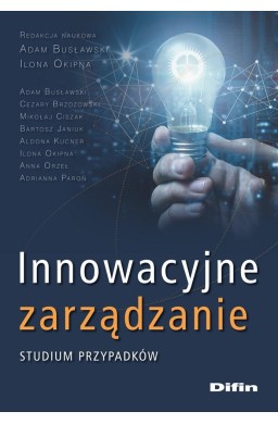 Innowacyjne zarządzanie. Studium przypadków