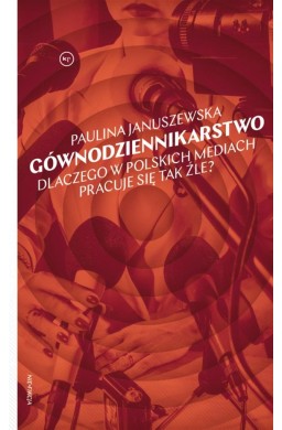 Gównodziennikarstwo. Dlaczego w polskich mediach..