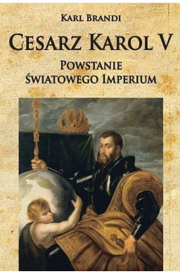 Cesarz Karol V Powstanie światowego imperium