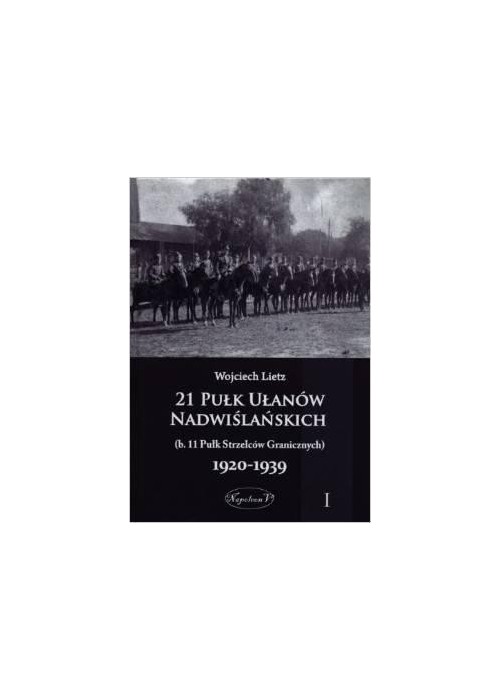 21 Pułk Ułanów Nadwiślańskich 1920-1939 Tom 1