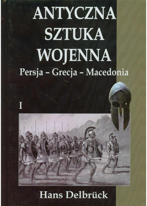 Antyczna sztuka wojenna. Tom 1. Persja - Grecja..