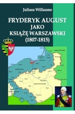 Fryderyk August jako książę warszawski (1807-1815)