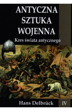 Antyczna sztuka wojenna. Tom 4. Kres świata...TW