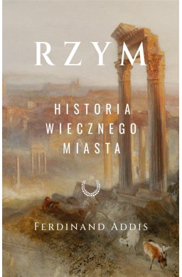 Rzym. Historia Wiecznego Miasta