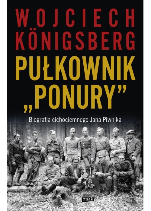 Pułkownik "Ponury". Biografia cichociemnego Jana..