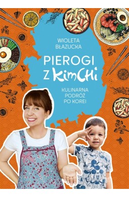 Pierogi z kimchi. Kulinarna podróż po Korei