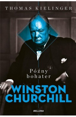 Późny bohater. Biografia Winstona Churchilla