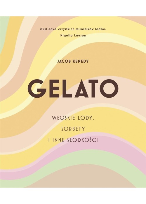 GELATO. Włoskie lody, sorbety i inne słodkości