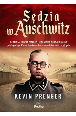 Sędzia w Auschwitz. Sędzia SS Konrad Morgen...