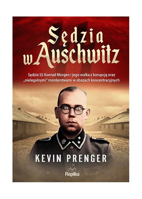 Sędzia w Auschwitz. Sędzia SS Konrad Morgen...