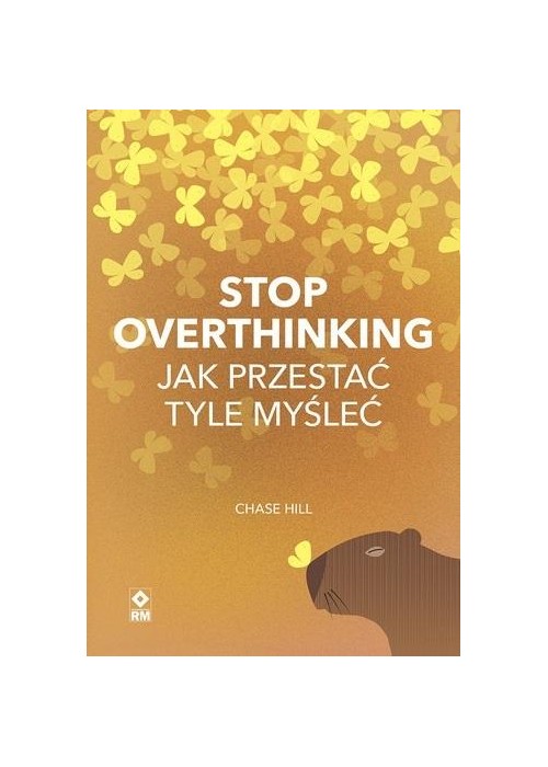 Stop overthinking. Jak przestać tyle myśleć