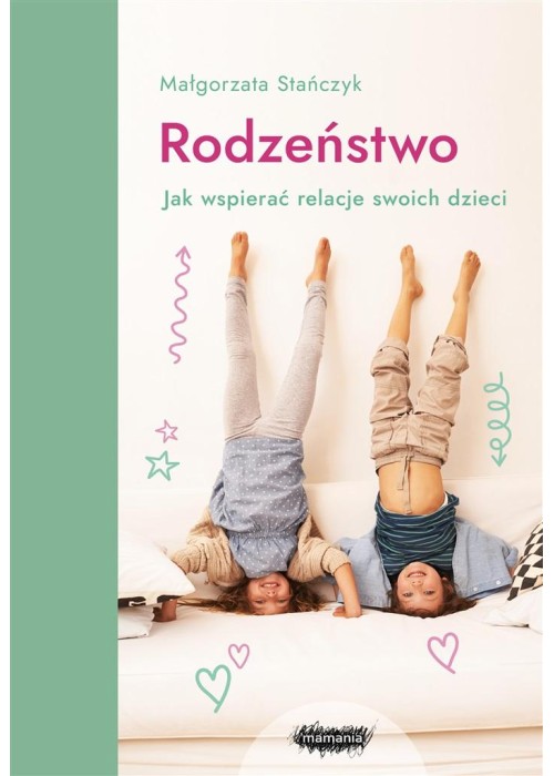 Rodzeństwo. Jak wspierać relacje swoich dzieci?