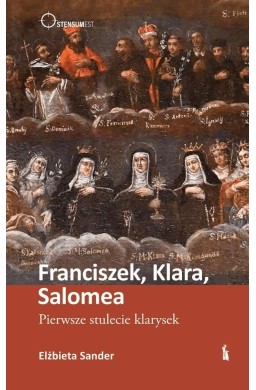 Franciszek, Klara, Salomea. Pierwsze stulecie...