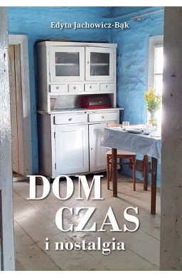 Dom, czas i nostalgia