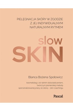 Slow skin. Pielęgnacja skóry w zgodzie z jej ..