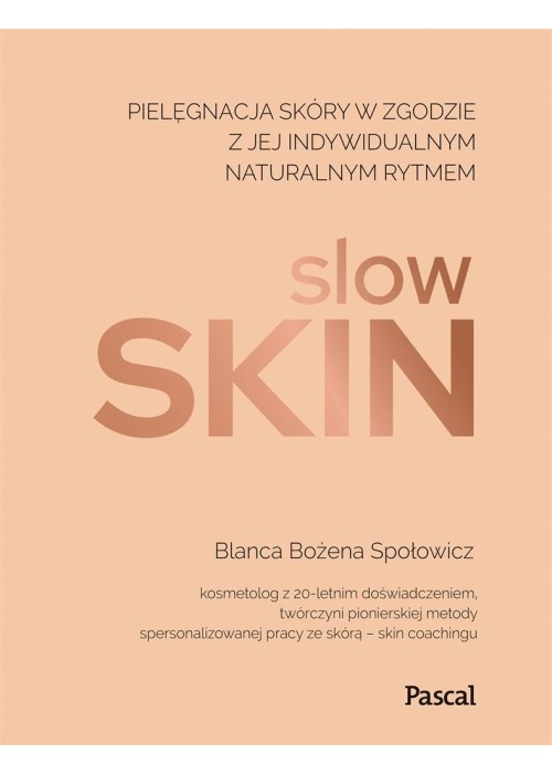 Slow skin. Pielęgnacja skóry w zgodzie z jej ..