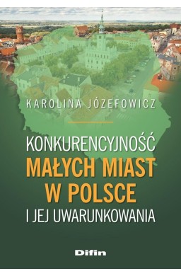 Konkurencyjność małych miast w Polsce..