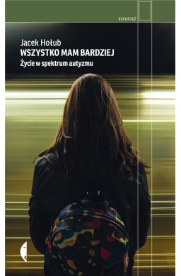 Wszystko mam bardziej. Życie w spektrum autyzmu