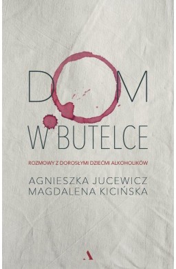 Dom w butelce. Rozmowy z Dorosłymi Dziećmi...