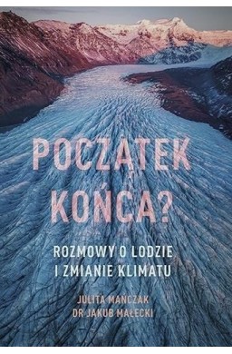 Początek końca? Rozmowy o lodzie i zmianie klimatu