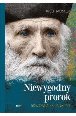 Niewygodny prorok. Biografia ks. Jana Ziei