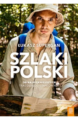 Szlaki Polski. 30 najpiękniejszych tras