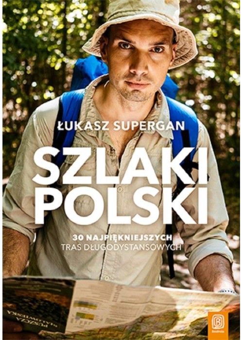 Szlaki Polski. 30 najpiękniejszych tras