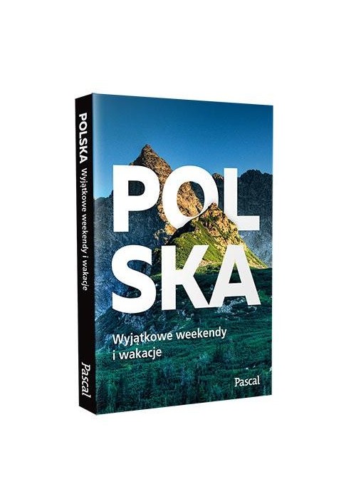 Polska. Wyjątkowe weekendy i wakacje