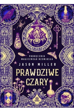 Prawdziwe czary. Podręcznik magicznego rzemiosła