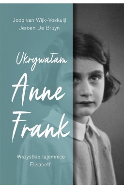 Ukrywałam Anne Frank Wszystkie tajemnice Elisabeth