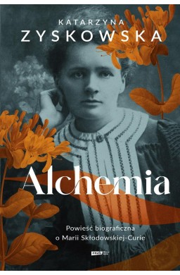 Alchemia. Powieść biograficzna o Marii Skłodowskie