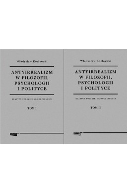 Antyirrealizm w filozofii, psychologii... T.1-2