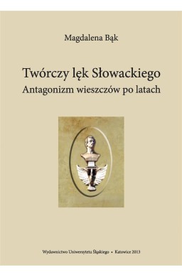 Twórczy lęk Słowackiego. Antagonizm wieszczów po..