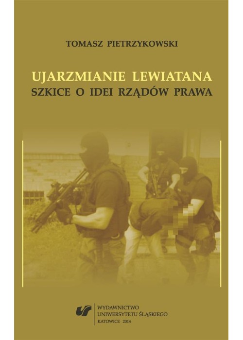 Ujarzmianie Lewiatana. Szkice o idei rządów prawa