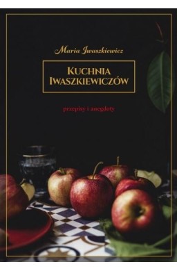 Kuchnia Iwaszkiewiczów Przepisy i anegdoty w.2019