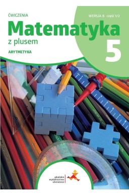 Matematyka SP 5 Z plusem ćw. Arytmetyka w.B