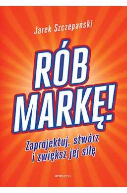 Rób markę! Zaprojektuj, stwórz i zwiększ jej siłę