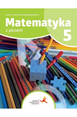 Matematyka SP 5 Z plusem Zeszyt ćwiczeń podstaw.