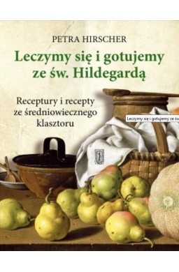 Leczymy się i gotujemy ze św. Hildegardą