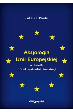 Aksjologia Unii Europejskiej w świetle źródeł..