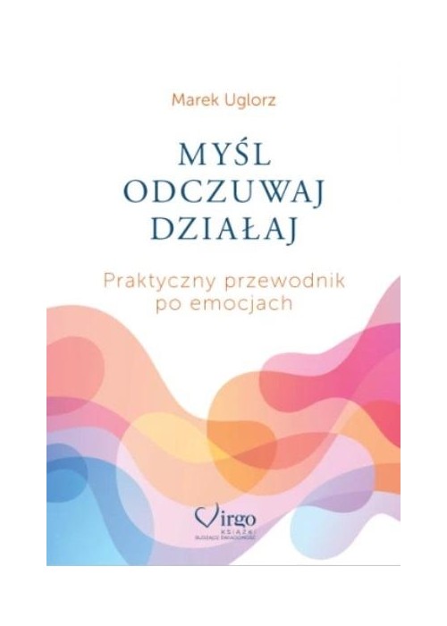 Myśl, odczuwaj, działaj. Praktyczny przewodnik...