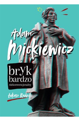 Adam Mickiewicz. Bryk bardzo niekonwencjonalny