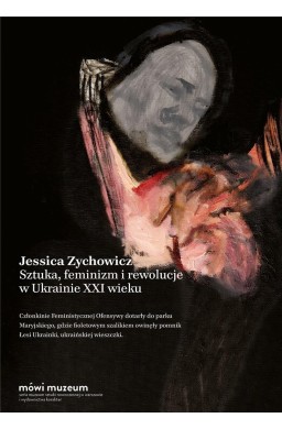 Sztuka, feminizm i rewolucje w Ukrainie XXI wieku